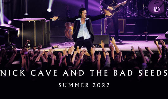 NICK CAVE & THE BAD SEEDS – SUMMER 2022 LIVE SHOWS