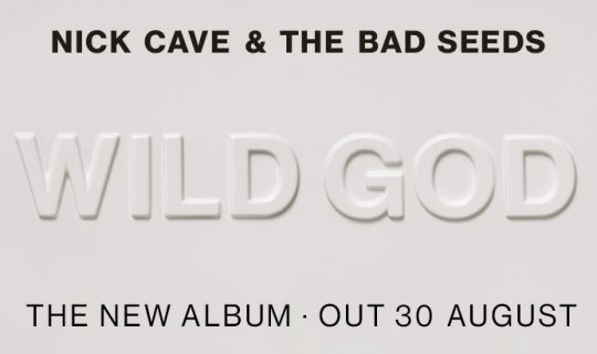 NICK CAVE & THE BAD SEEDS NEW ALBUM ‘WILD GOD’